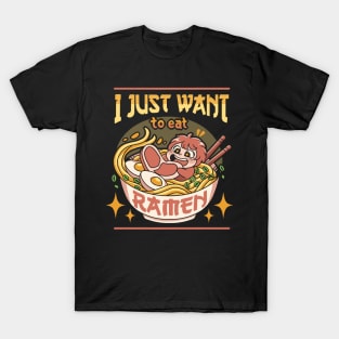 I just want to eat ramen T-Shirt